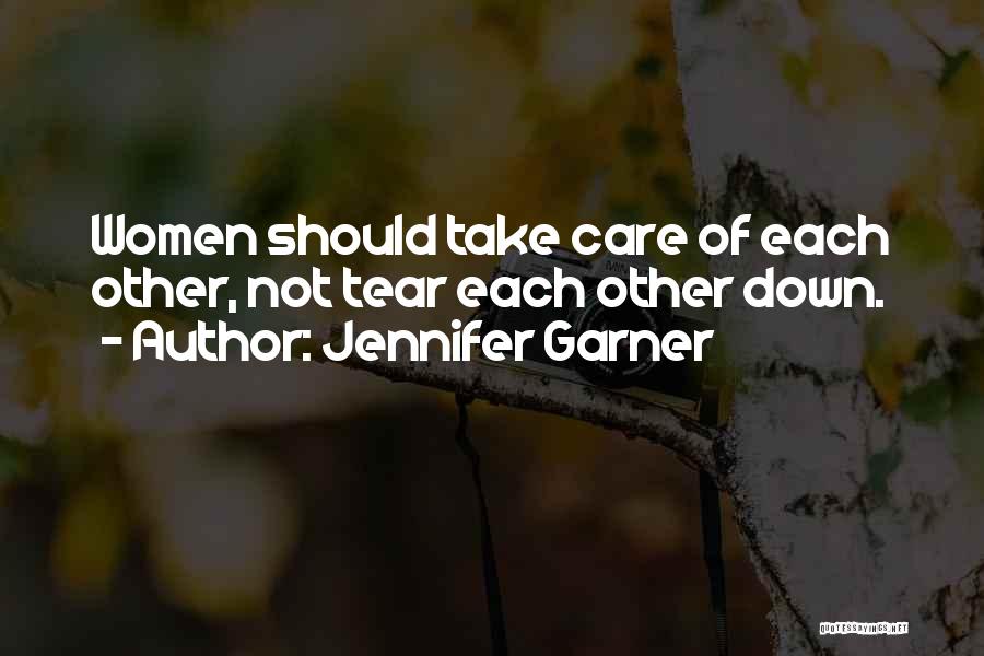 Jennifer Garner Quotes: Women Should Take Care Of Each Other, Not Tear Each Other Down.