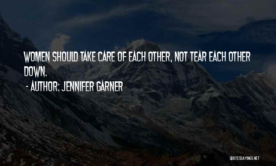Jennifer Garner Quotes: Women Should Take Care Of Each Other, Not Tear Each Other Down.