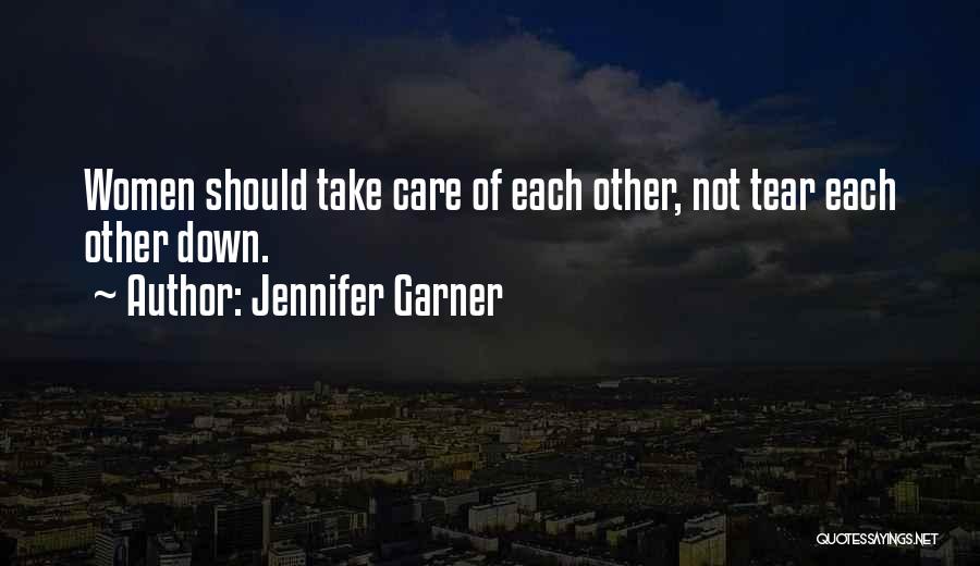 Jennifer Garner Quotes: Women Should Take Care Of Each Other, Not Tear Each Other Down.