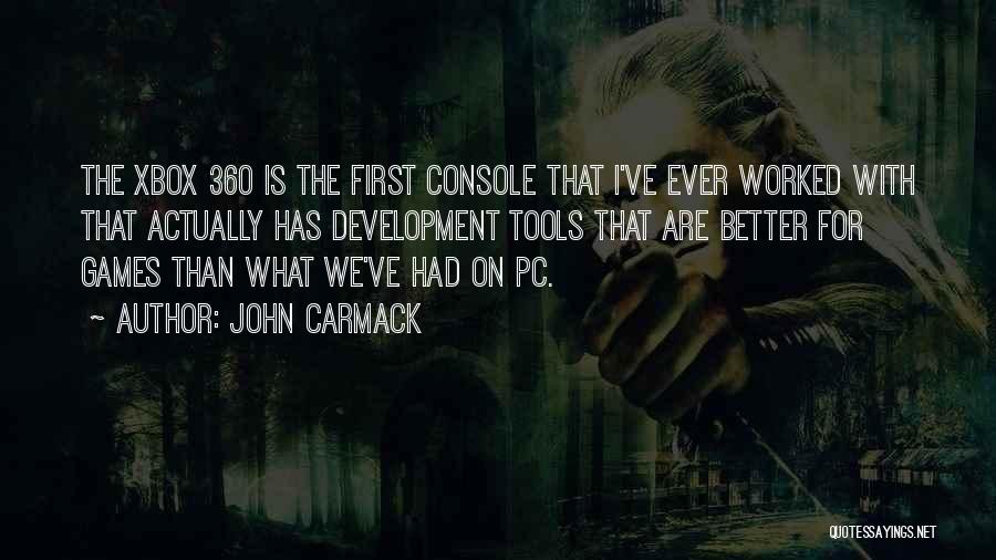 John Carmack Quotes: The Xbox 360 Is The First Console That I've Ever Worked With That Actually Has Development Tools That Are Better