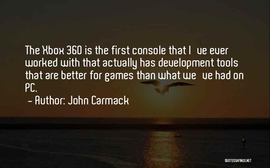 John Carmack Quotes: The Xbox 360 Is The First Console That I've Ever Worked With That Actually Has Development Tools That Are Better