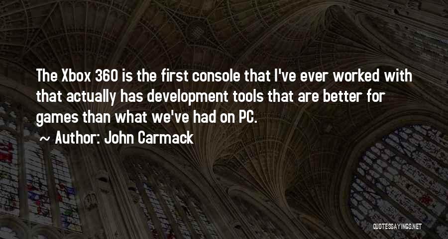 John Carmack Quotes: The Xbox 360 Is The First Console That I've Ever Worked With That Actually Has Development Tools That Are Better