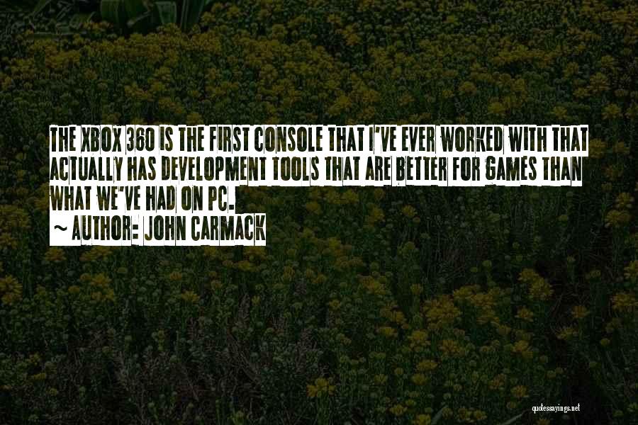 John Carmack Quotes: The Xbox 360 Is The First Console That I've Ever Worked With That Actually Has Development Tools That Are Better