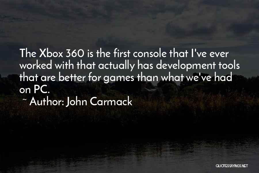 John Carmack Quotes: The Xbox 360 Is The First Console That I've Ever Worked With That Actually Has Development Tools That Are Better