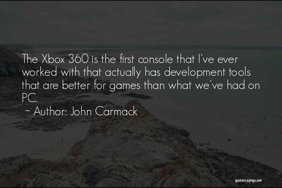 John Carmack Quotes: The Xbox 360 Is The First Console That I've Ever Worked With That Actually Has Development Tools That Are Better