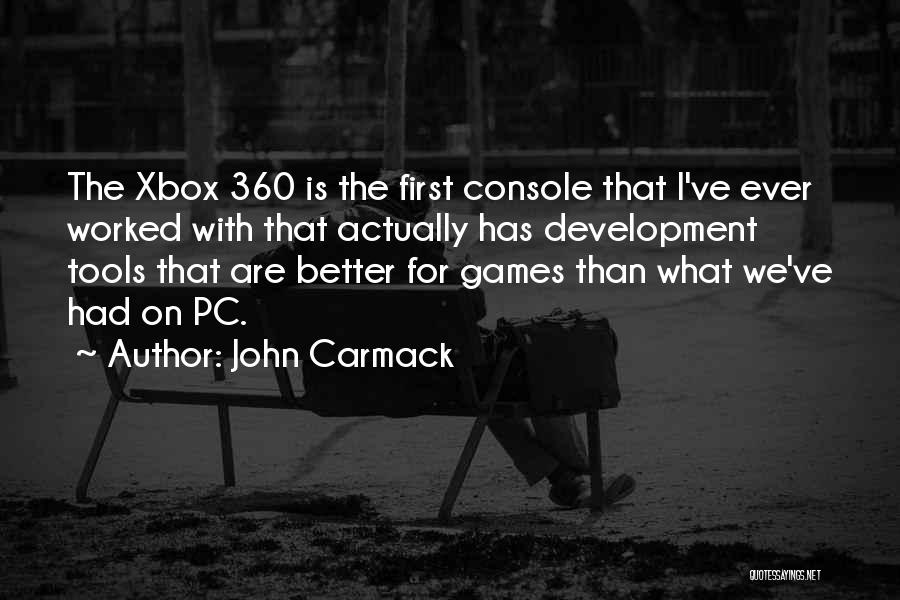 John Carmack Quotes: The Xbox 360 Is The First Console That I've Ever Worked With That Actually Has Development Tools That Are Better