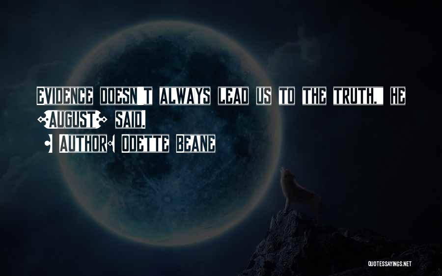 Odette Beane Quotes: Evidence Doesn't Always Lead Us To The Truth, He [august] Said.