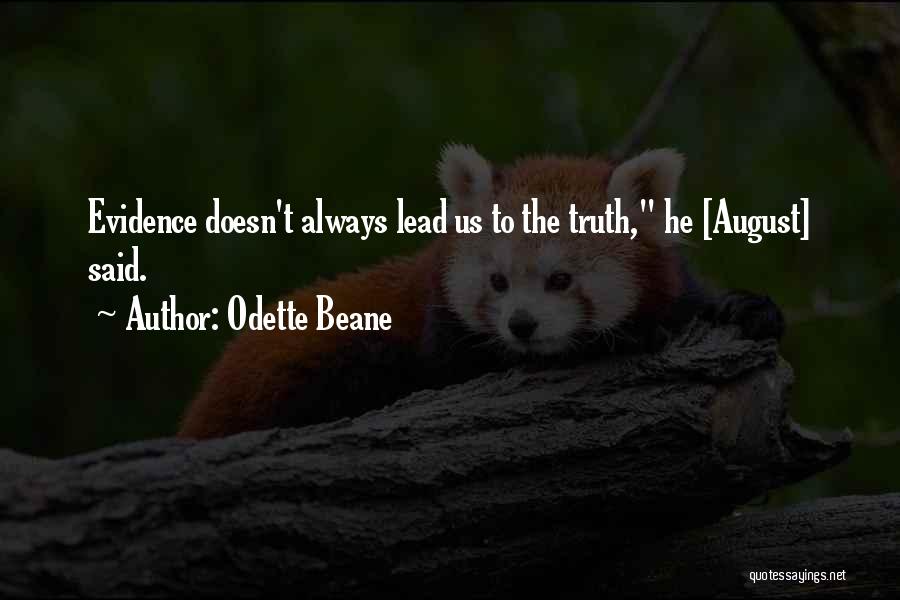 Odette Beane Quotes: Evidence Doesn't Always Lead Us To The Truth, He [august] Said.