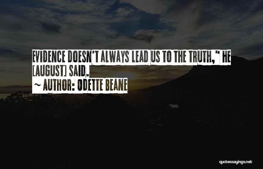 Odette Beane Quotes: Evidence Doesn't Always Lead Us To The Truth, He [august] Said.