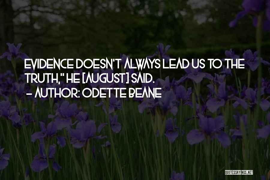 Odette Beane Quotes: Evidence Doesn't Always Lead Us To The Truth, He [august] Said.