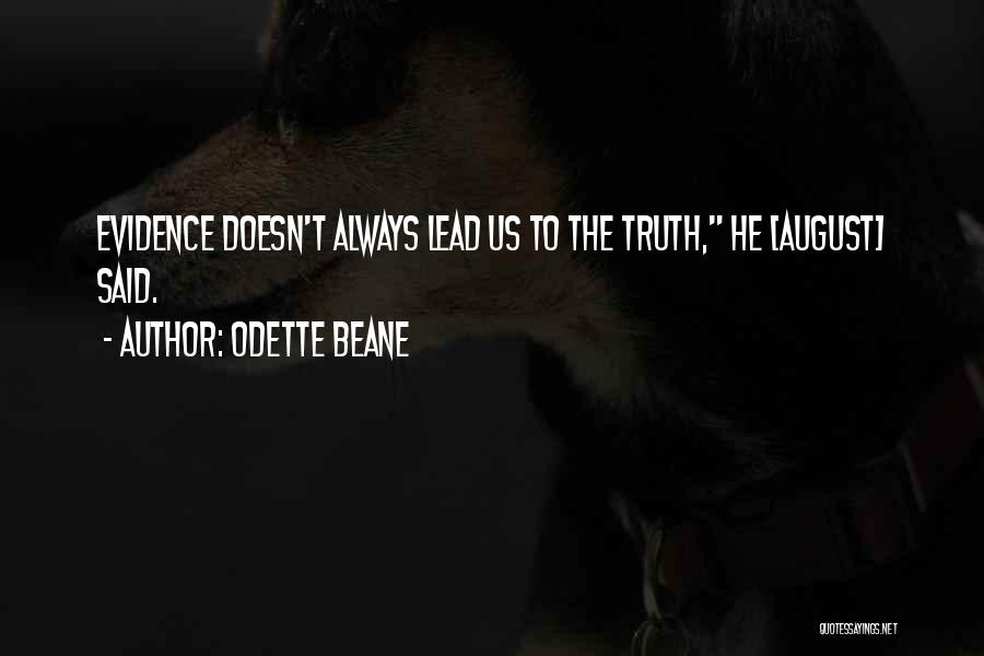 Odette Beane Quotes: Evidence Doesn't Always Lead Us To The Truth, He [august] Said.