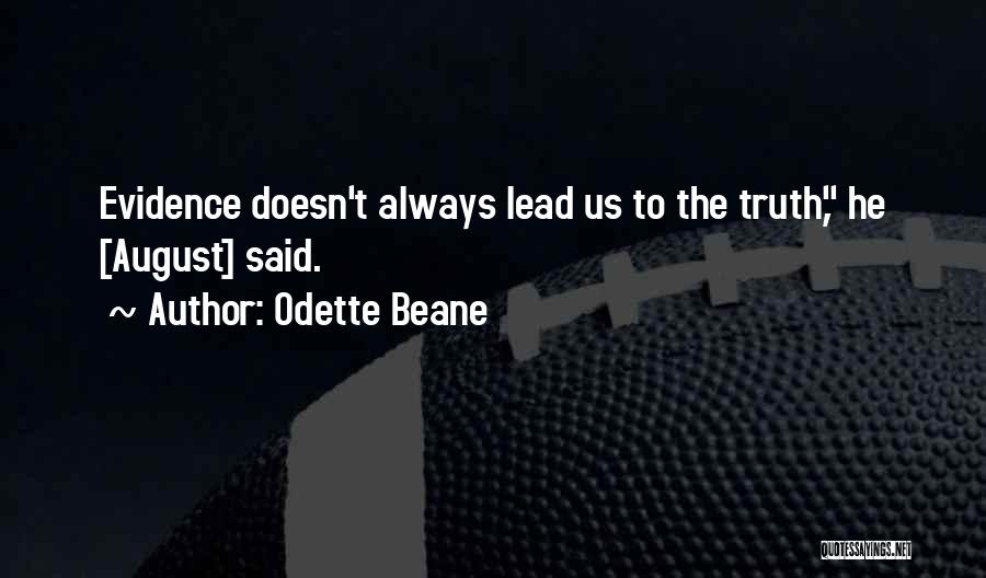 Odette Beane Quotes: Evidence Doesn't Always Lead Us To The Truth, He [august] Said.