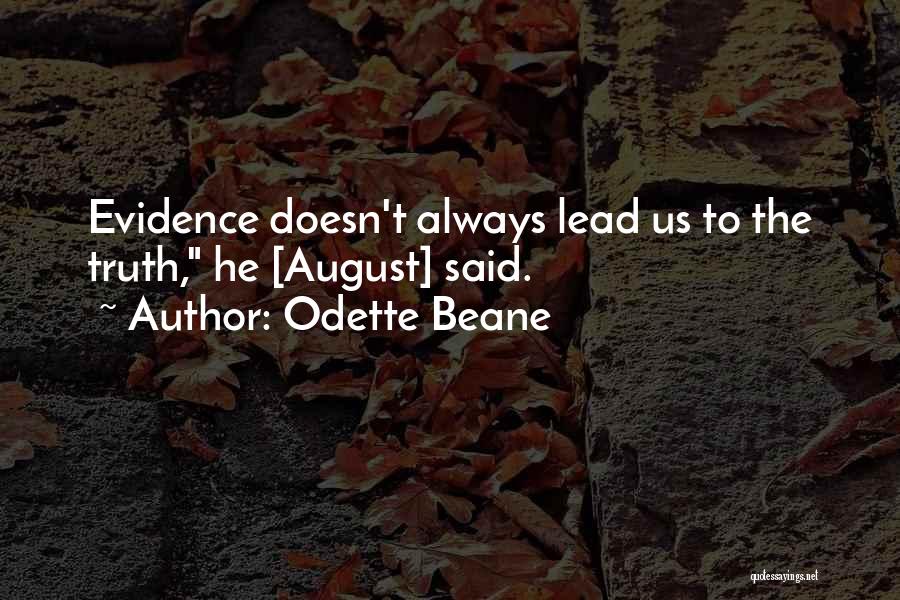 Odette Beane Quotes: Evidence Doesn't Always Lead Us To The Truth, He [august] Said.