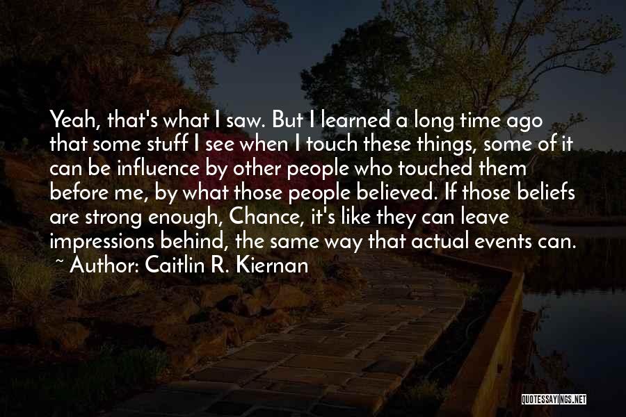 Caitlin R. Kiernan Quotes: Yeah, That's What I Saw. But I Learned A Long Time Ago That Some Stuff I See When I Touch