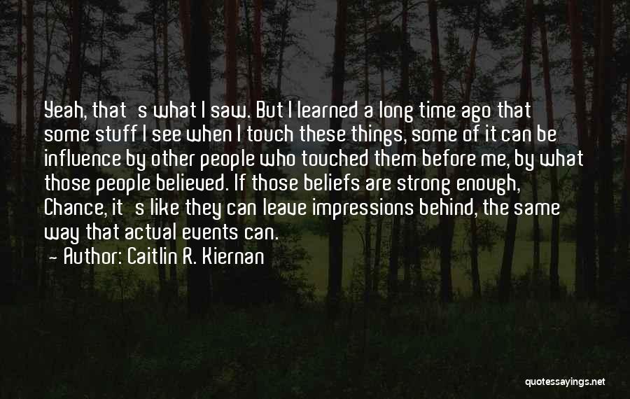 Caitlin R. Kiernan Quotes: Yeah, That's What I Saw. But I Learned A Long Time Ago That Some Stuff I See When I Touch