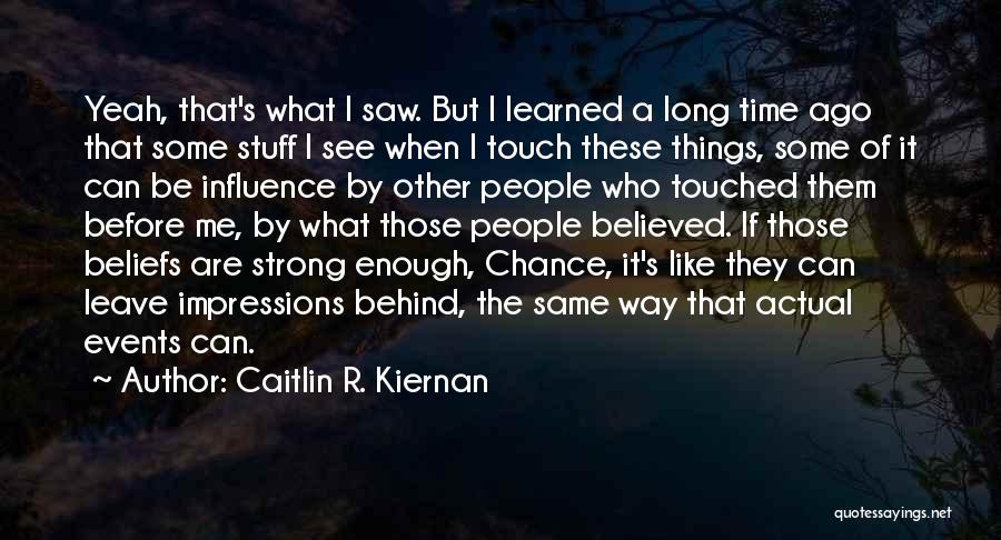 Caitlin R. Kiernan Quotes: Yeah, That's What I Saw. But I Learned A Long Time Ago That Some Stuff I See When I Touch