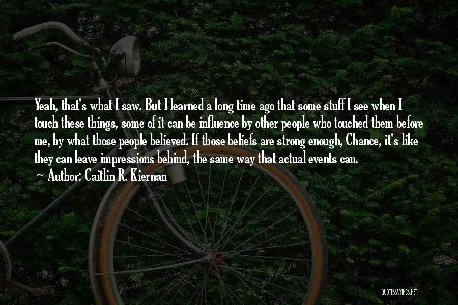 Caitlin R. Kiernan Quotes: Yeah, That's What I Saw. But I Learned A Long Time Ago That Some Stuff I See When I Touch