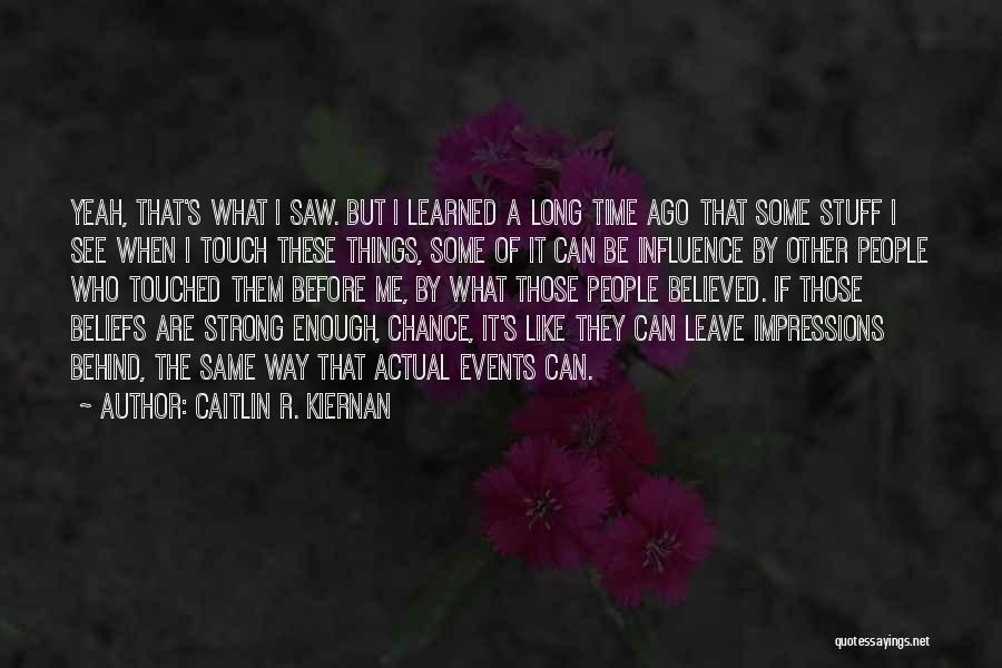 Caitlin R. Kiernan Quotes: Yeah, That's What I Saw. But I Learned A Long Time Ago That Some Stuff I See When I Touch