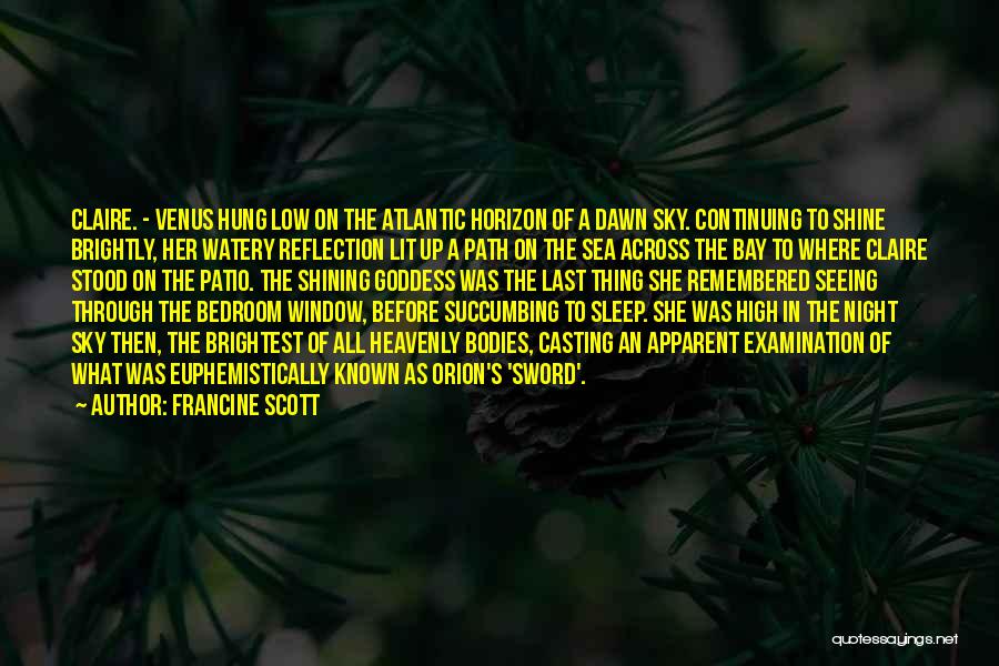 Francine Scott Quotes: Claire. - Venus Hung Low On The Atlantic Horizon Of A Dawn Sky. Continuing To Shine Brightly, Her Watery Reflection