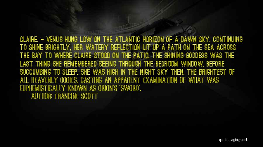 Francine Scott Quotes: Claire. - Venus Hung Low On The Atlantic Horizon Of A Dawn Sky. Continuing To Shine Brightly, Her Watery Reflection