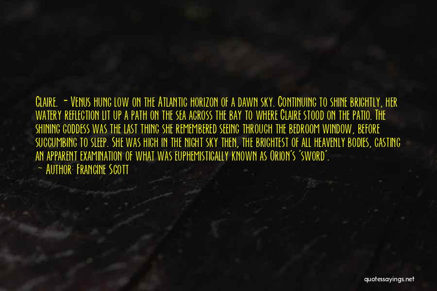 Francine Scott Quotes: Claire. - Venus Hung Low On The Atlantic Horizon Of A Dawn Sky. Continuing To Shine Brightly, Her Watery Reflection