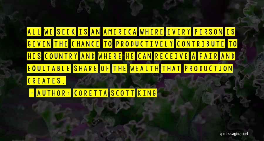 Coretta Scott King Quotes: All We Seek Is An America Where Every Person Is Given The Chance To Productively Contribute To His Country And