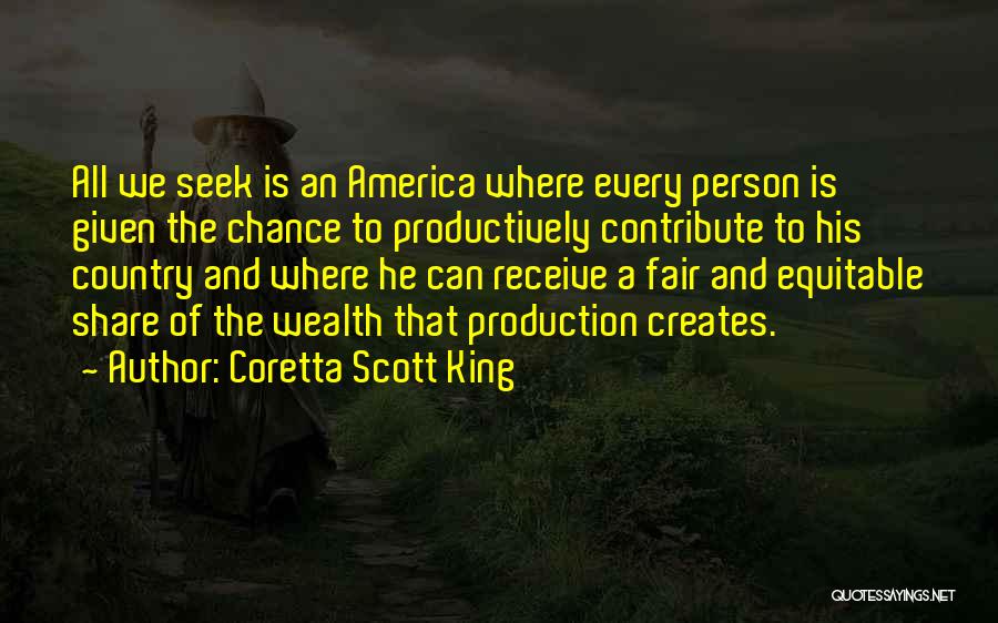 Coretta Scott King Quotes: All We Seek Is An America Where Every Person Is Given The Chance To Productively Contribute To His Country And