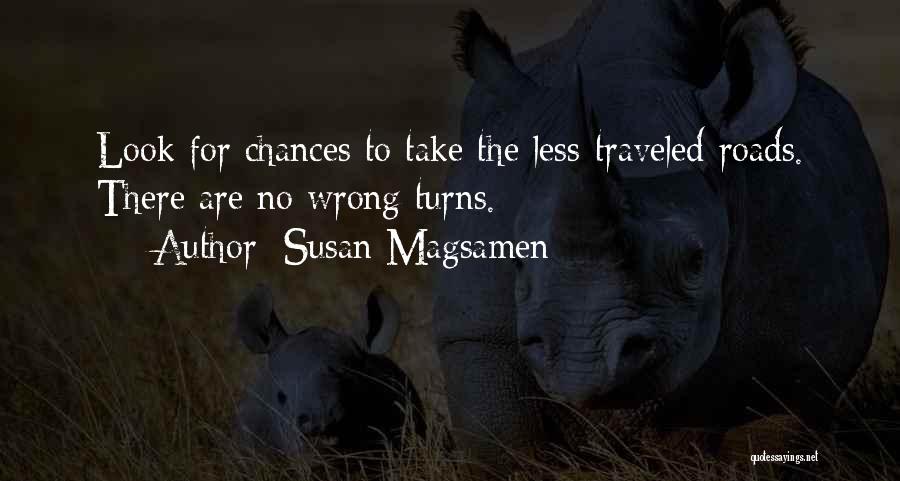 Susan Magsamen Quotes: Look For Chances To Take The Less-traveled Roads. There Are No Wrong Turns.