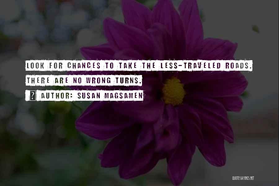 Susan Magsamen Quotes: Look For Chances To Take The Less-traveled Roads. There Are No Wrong Turns.