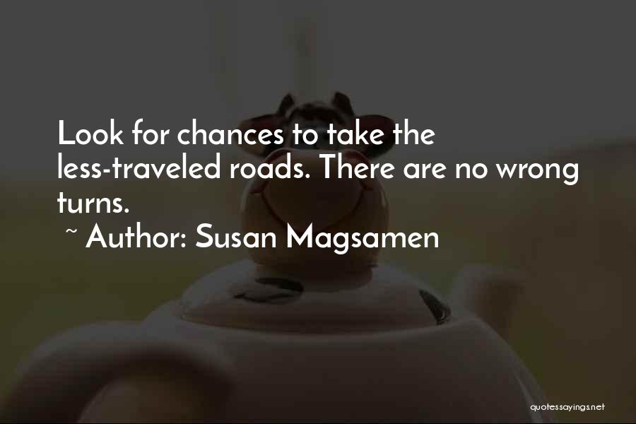 Susan Magsamen Quotes: Look For Chances To Take The Less-traveled Roads. There Are No Wrong Turns.