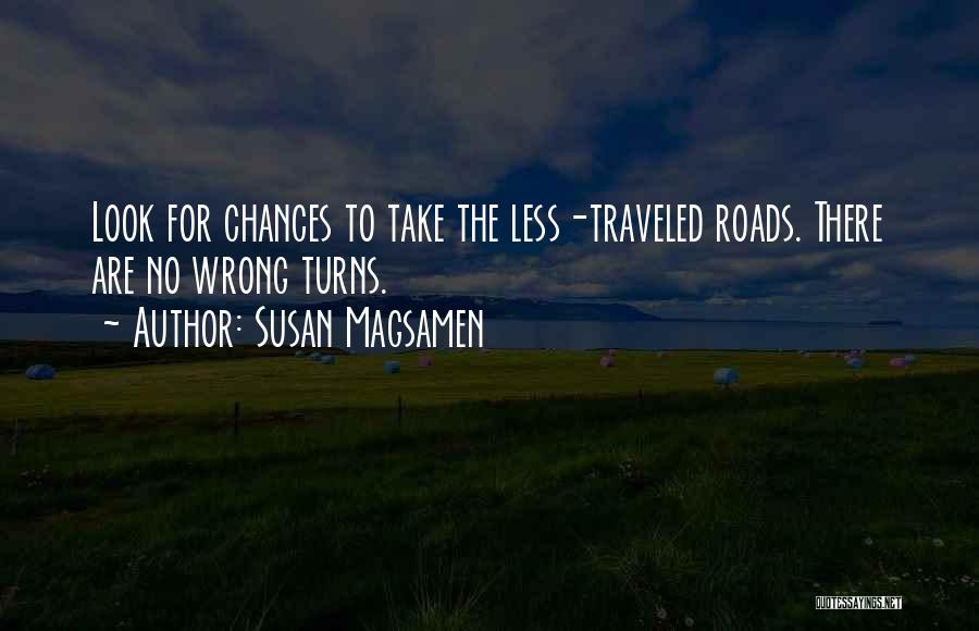 Susan Magsamen Quotes: Look For Chances To Take The Less-traveled Roads. There Are No Wrong Turns.
