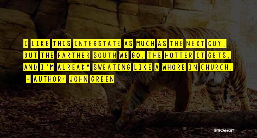 John Green Quotes: I Like This Interstate As Much As The Next Guy, But The Farther South We Go, The Hotter It Gets,