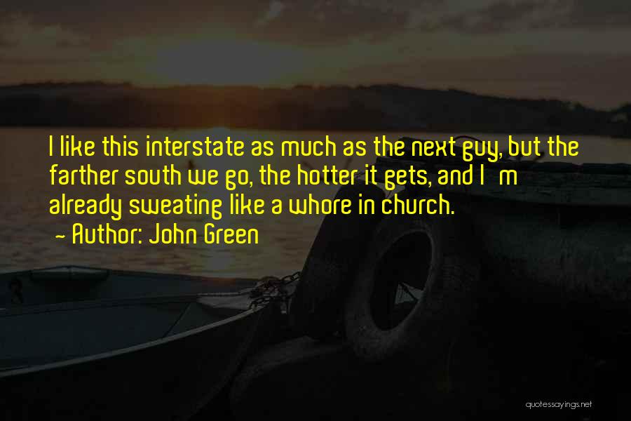 John Green Quotes: I Like This Interstate As Much As The Next Guy, But The Farther South We Go, The Hotter It Gets,