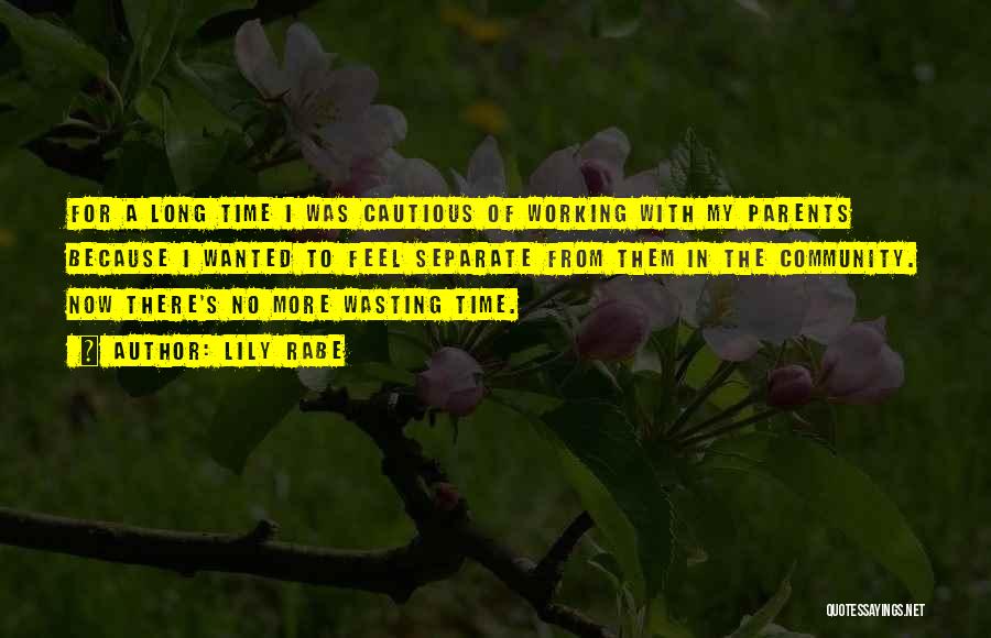 Lily Rabe Quotes: For A Long Time I Was Cautious Of Working With My Parents Because I Wanted To Feel Separate From Them