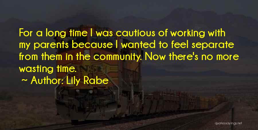 Lily Rabe Quotes: For A Long Time I Was Cautious Of Working With My Parents Because I Wanted To Feel Separate From Them