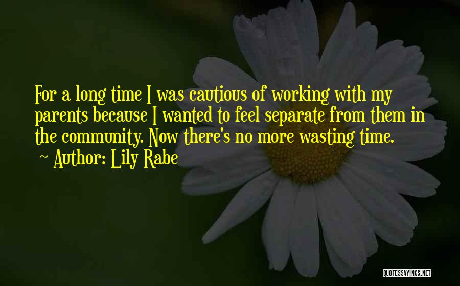 Lily Rabe Quotes: For A Long Time I Was Cautious Of Working With My Parents Because I Wanted To Feel Separate From Them