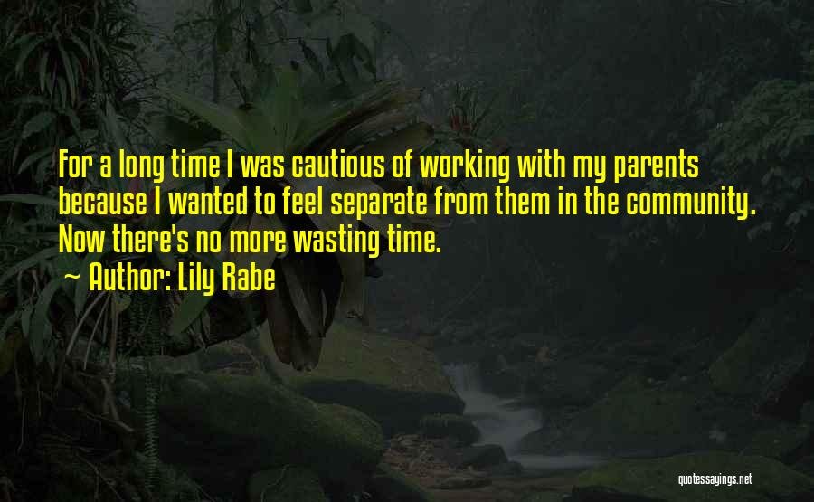 Lily Rabe Quotes: For A Long Time I Was Cautious Of Working With My Parents Because I Wanted To Feel Separate From Them