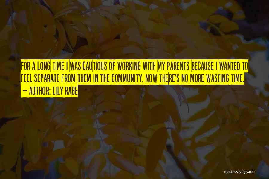Lily Rabe Quotes: For A Long Time I Was Cautious Of Working With My Parents Because I Wanted To Feel Separate From Them