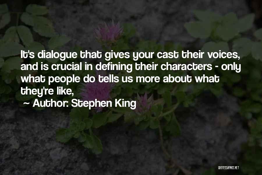 Stephen King Quotes: It's Dialogue That Gives Your Cast Their Voices, And Is Crucial In Defining Their Characters - Only What People Do