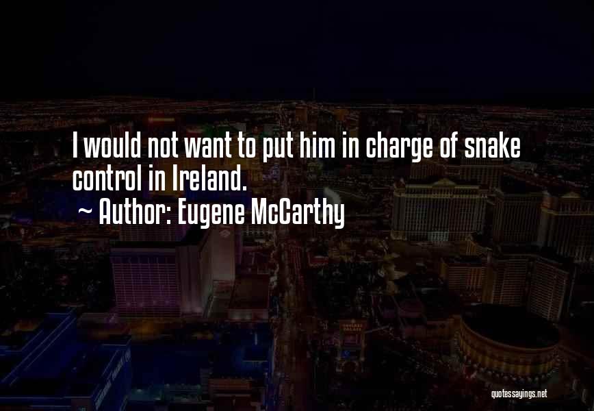 Eugene McCarthy Quotes: I Would Not Want To Put Him In Charge Of Snake Control In Ireland.