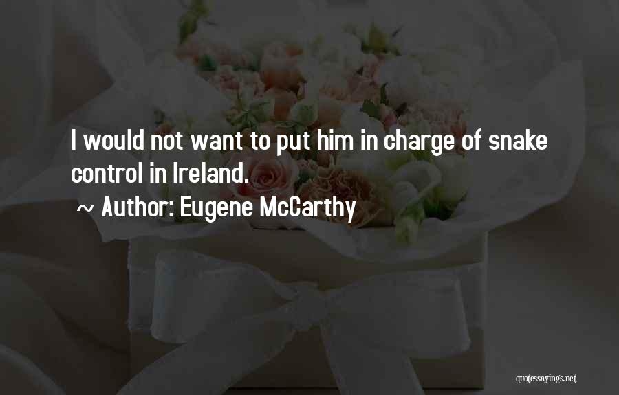 Eugene McCarthy Quotes: I Would Not Want To Put Him In Charge Of Snake Control In Ireland.