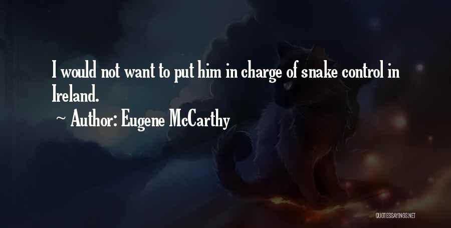 Eugene McCarthy Quotes: I Would Not Want To Put Him In Charge Of Snake Control In Ireland.