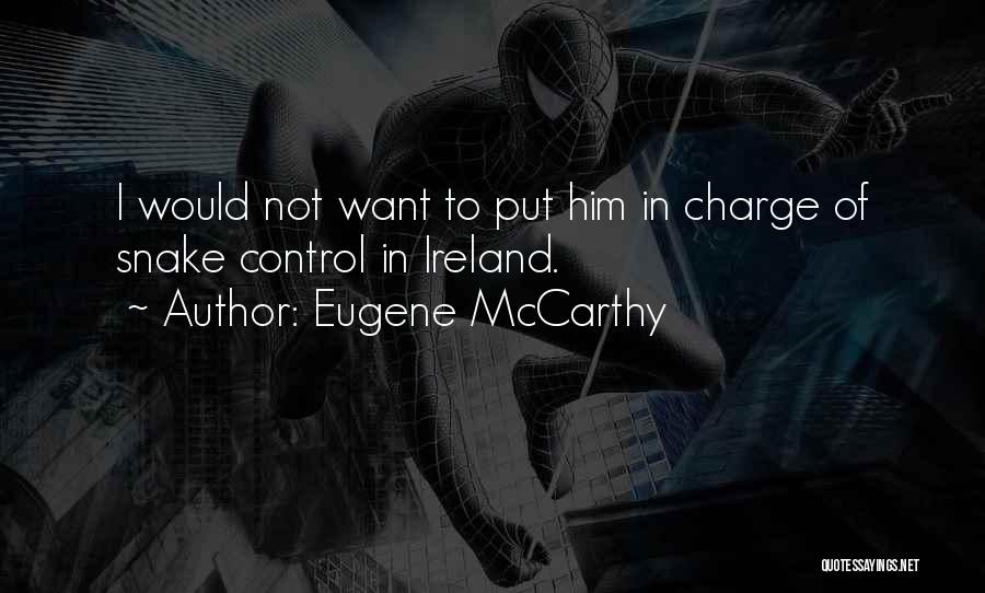 Eugene McCarthy Quotes: I Would Not Want To Put Him In Charge Of Snake Control In Ireland.