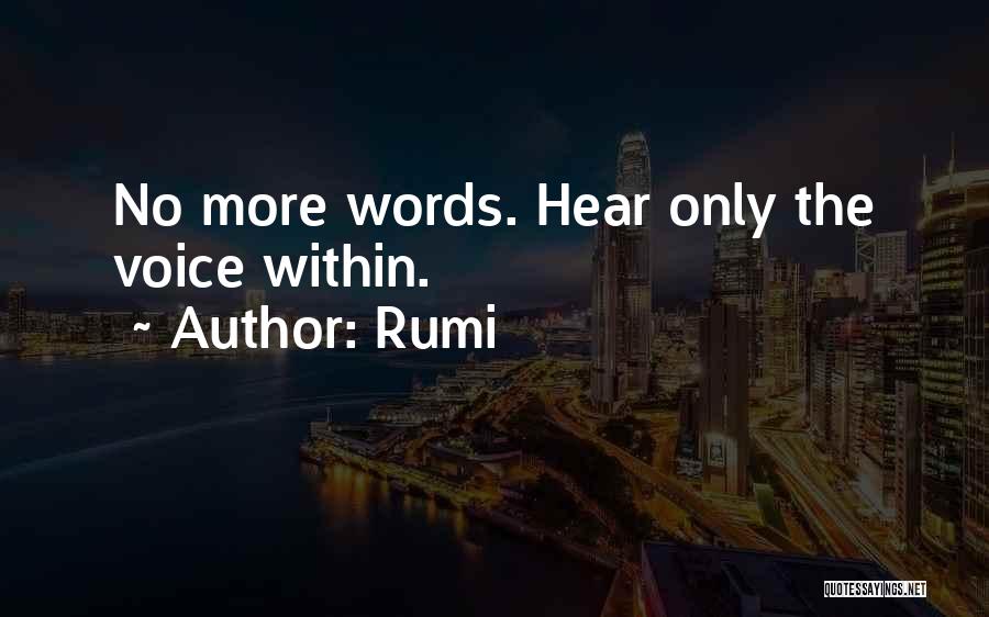 Rumi Quotes: No More Words. Hear Only The Voice Within.