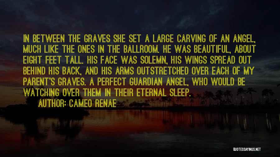 Cameo Renae Quotes: In Between The Graves She Set A Large Carving Of An Angel, Much Like The Ones In The Ballroom. He