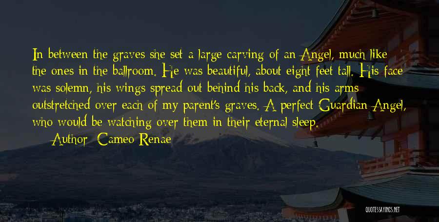 Cameo Renae Quotes: In Between The Graves She Set A Large Carving Of An Angel, Much Like The Ones In The Ballroom. He