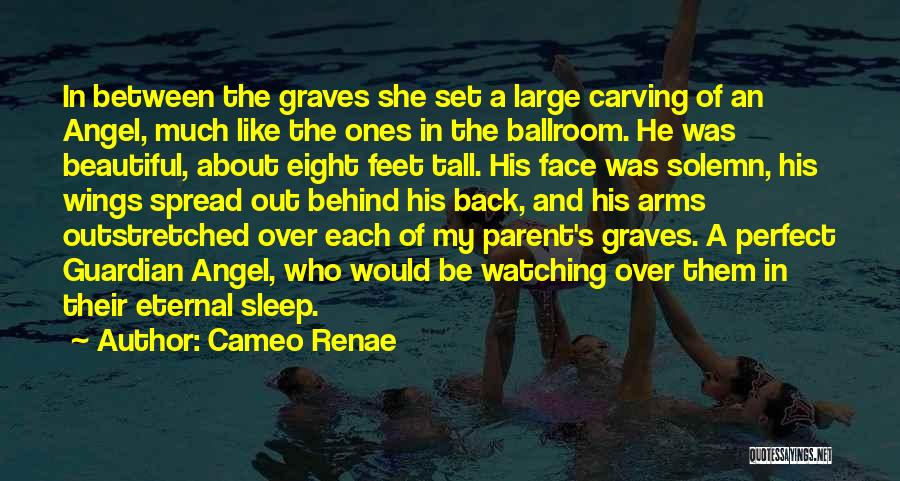 Cameo Renae Quotes: In Between The Graves She Set A Large Carving Of An Angel, Much Like The Ones In The Ballroom. He