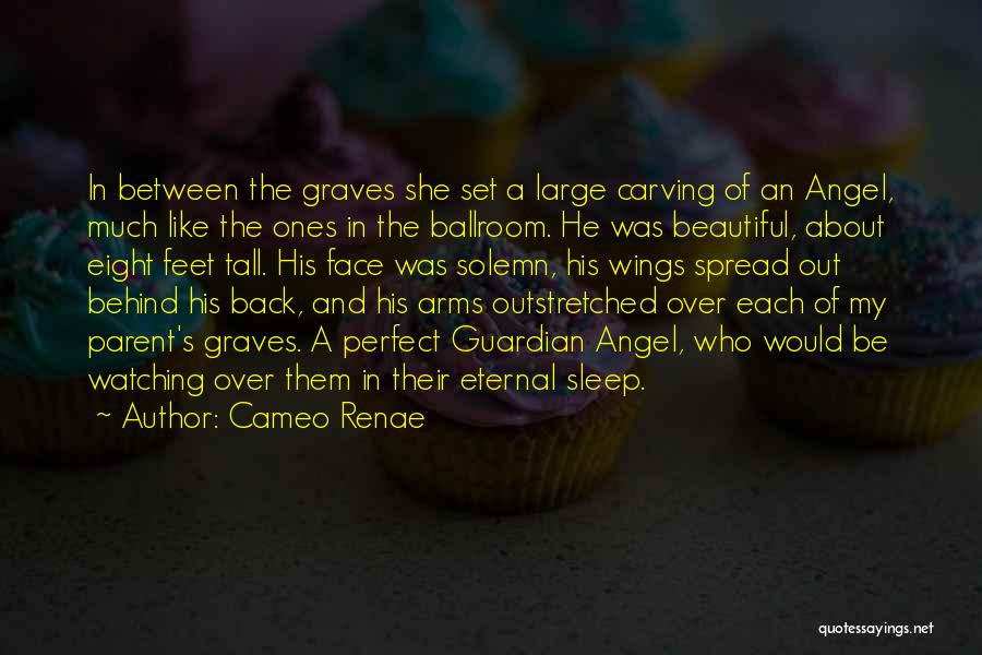 Cameo Renae Quotes: In Between The Graves She Set A Large Carving Of An Angel, Much Like The Ones In The Ballroom. He