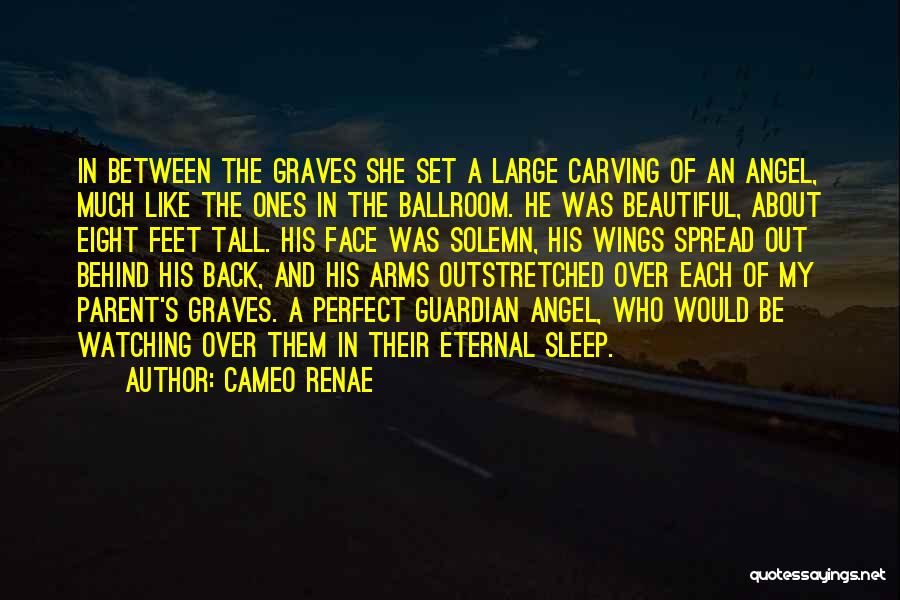 Cameo Renae Quotes: In Between The Graves She Set A Large Carving Of An Angel, Much Like The Ones In The Ballroom. He