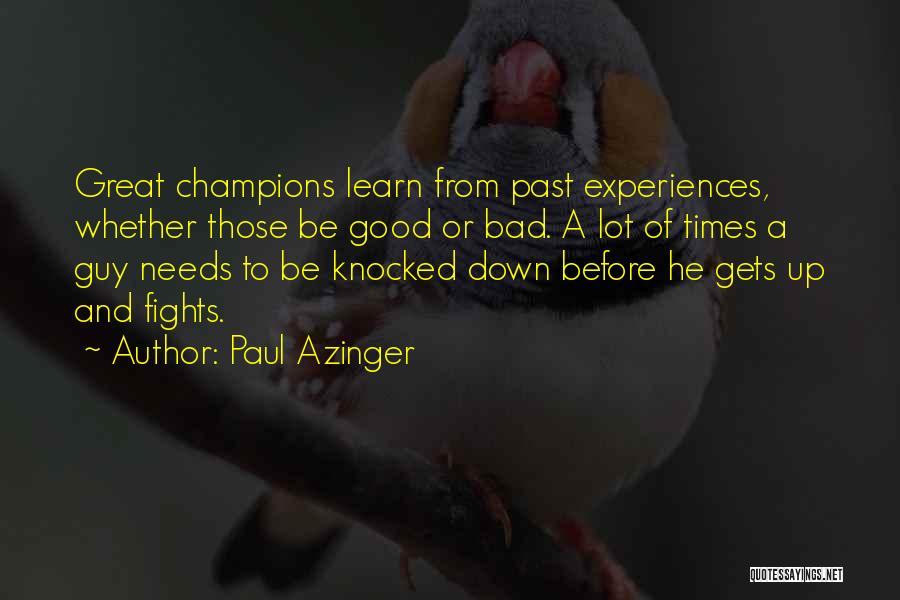 Paul Azinger Quotes: Great Champions Learn From Past Experiences, Whether Those Be Good Or Bad. A Lot Of Times A Guy Needs To